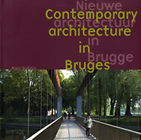 Dubois, Marc - Nieuwe architectuur in Brugge. Contemporary architecture in Bruges.