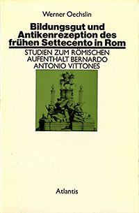 Oechslin, Werner - Bildungsgut und Antikenrezeption im frühen Settecento in Rom : Studien zum römischen Aufenthalt Bernardo Antonio Vittones.