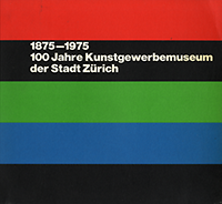 Grossmann, Elisabeth / Budliger, Hansjörg / Stahel, Urs (editors) - 1875 - 1975. 100 Jahre Kunstgewerbemuseum der Stadt Zürich.