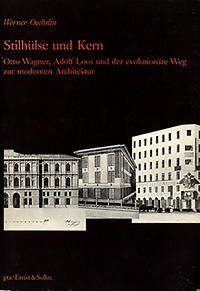 Oechslin, Werner - Stilhülse und Kern: Otto Wagner, Adolf Loos und der evolutionäre Weg zur modernen Architektur.