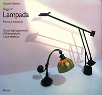 Baroni, Daniele - L'Oggetto Lampada Forma e funzione. Storia degle apparecchi d'illuminazione a luce elettrica.