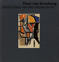 Straaten van, Evert - Theo van Doesburg constructeur van het nieuwe leven.