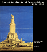 Cooke, Catherine / Kazus, Igor - Soviet Architectural Competitions 1924 - 1936.