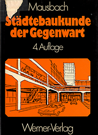 Mausbach, Hans - Städtebaukunde der Gegenwart. Planung und städtebauliche Gestaltung der Gegenwart.