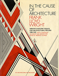 Wright, Frank Llloyd / Gutheim, Frederick (editor) - In the cause of architecture. With a symposium on architecture with and without Wright by eight who knew him.
