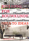 click to enlarge: Berg, Dirk Jan van den (foreword) Building for Bouwkunde - Open to Ideas. Open International Ideas Competition and Think Tank.