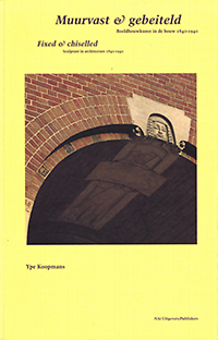 Koopmans, Ype - Muurvast en gebeiteld. Beeldhouwkunst in de bouw 1940 - 1940. Fixed & chiselled. Sculpture in architecture 1840 - 1940. Deel 1 en 2.