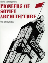 Khan-Magomedow, Selim. O. - Pioneers of Soviet Architecture. The Search for New Solutions in the1920s and 1930s.